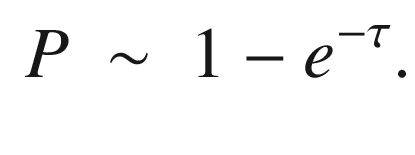 $$\begin{aligned} {{ P\ \sim \ 1-e}}^{-\tau } . \end{aligned}$$