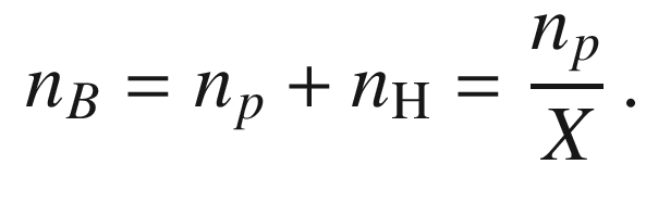 $$\begin{aligned} n_B= n_p +n_{\mathrm{H}}=\frac{n_p}{X} \, . \end{aligned}$$