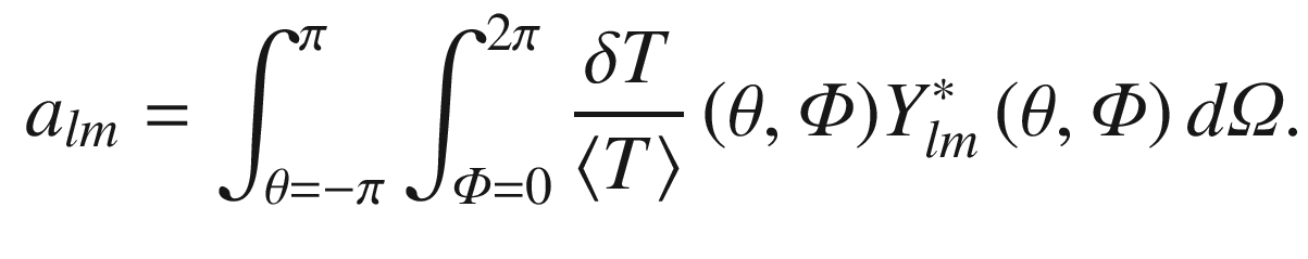 $$\begin{aligned} {a}_{lm} =\int ^{\pi }_{\theta { =-}\pi }{\int ^{2\pi }_{\varPhi { =0}}{\frac{\delta T}{\langle T \rangle }\left( \theta ,\varPhi \right) }}Y^{{ *}}_{lm}\left( \theta ,\varPhi \right) d\varOmega . \end{aligned}$$