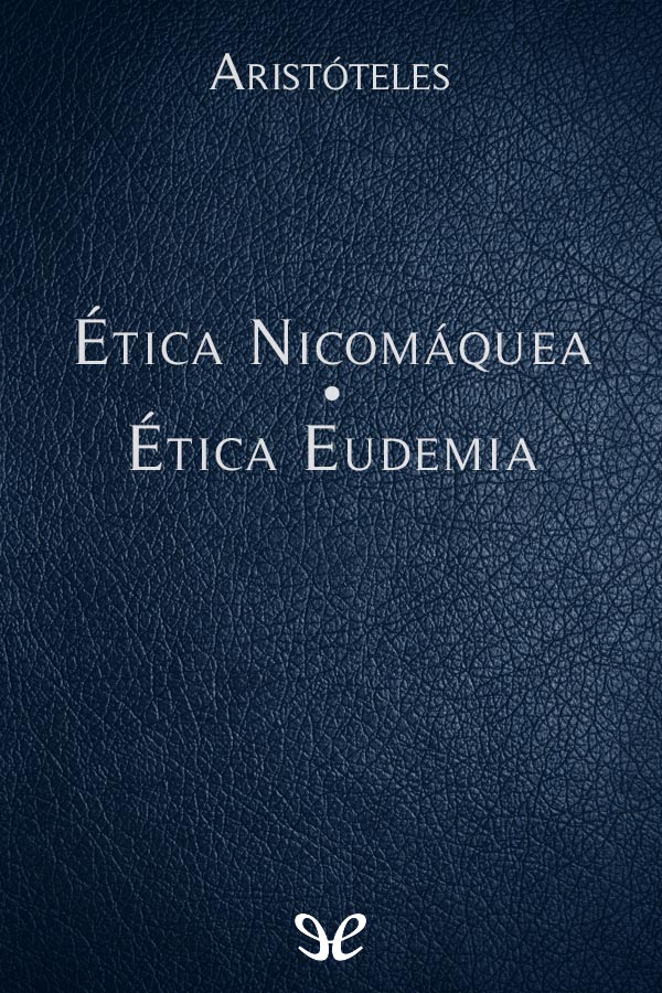 Etica Nicomáquea - Etica Eudemia
