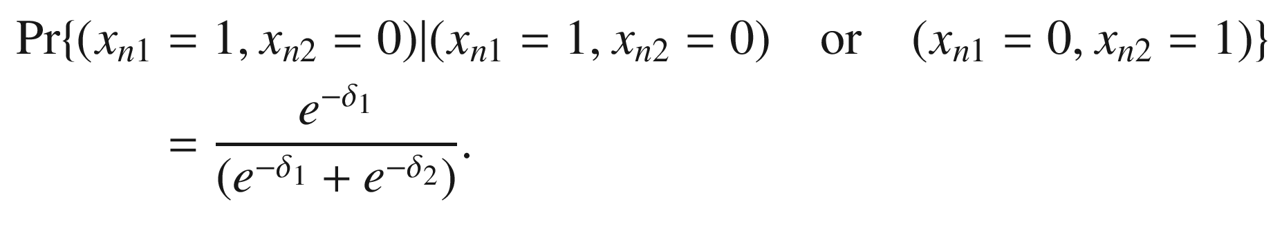 $$ \begin{aligned} \Pr \{ (x_{n1} & = 1,x_{n2} = 0)|(x_{n1} = 1,x_{n2} = 0)\quad {\text{or}}\quad (x_{n1} = 0,x_{n2} = 1)\} \\ & = \frac{{e^{{ - \delta_{1} }} }}{{(e^{{ - \delta_{1} }} + e^{{ - \delta_{2} }} )}}. \\ \end{aligned} $$