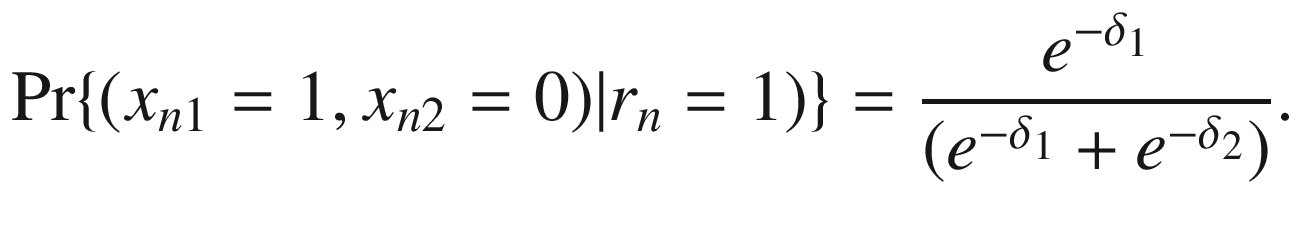 $$ \Pr \{ (x_{n1} = 1,x_{n2} = 0)|r_{n} = 1)\} = \frac{{e^{{ - \delta_{1} }} }}{{(e^{{ - \delta_{1} }} + e^{{ - \delta_{2} }} )}}. $$
