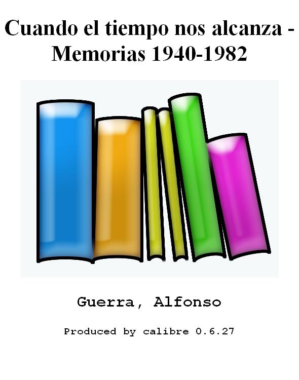 Cuando el tiempo nos alcanza - Memorias 1940-1982