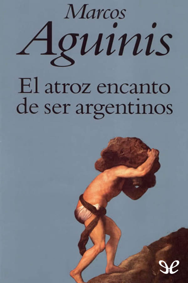 El atroz encanto de ser argentinos