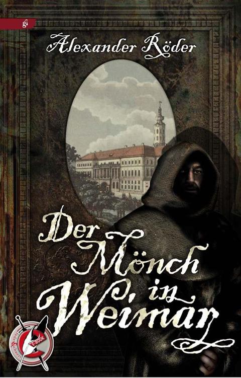 Der Mönch in Weimar: Ein Schauerroman nach alter Mode