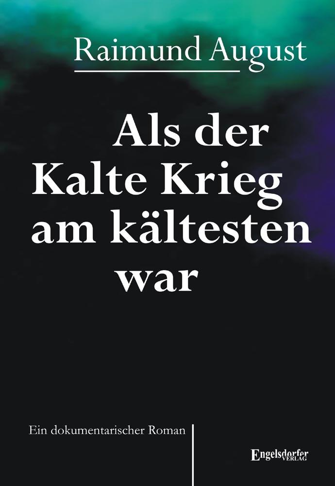 Als der Kalte Krieg am kaeltesten war - Ein dokumentarischer Roman