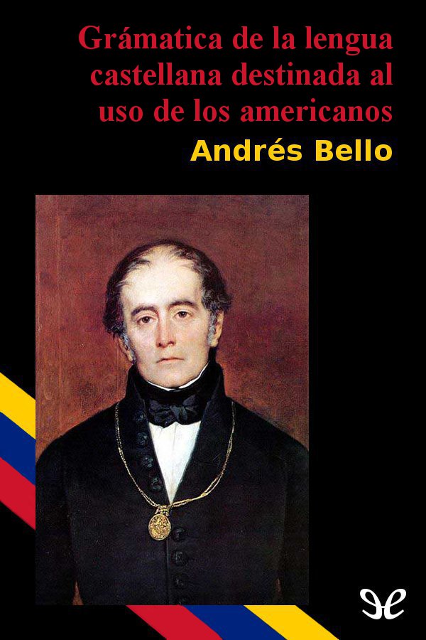 Gramática de la lengua castellana destinada al uso de los americanos