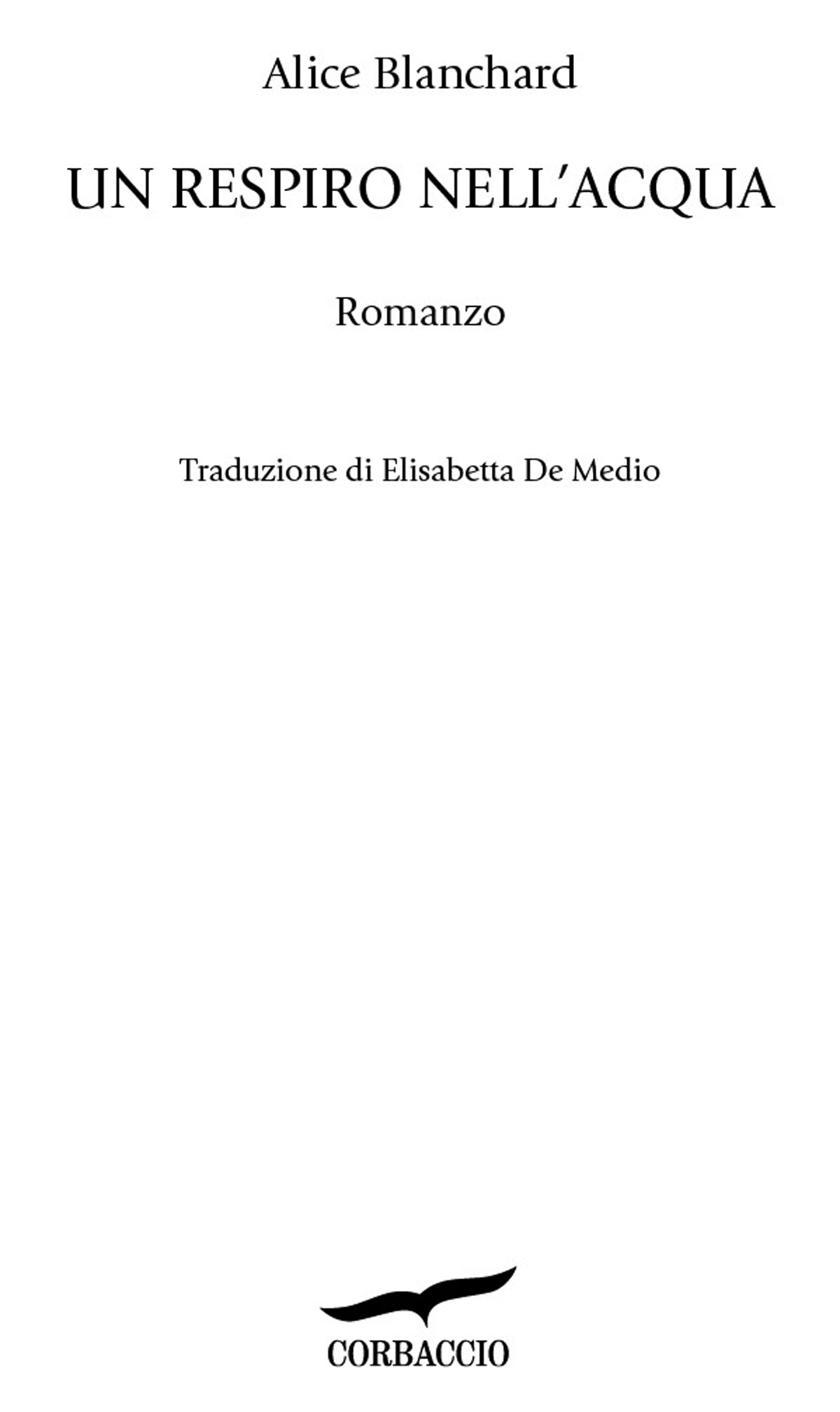 Frontespizio: Alice Blanchard. Un respiro nell'acqua. Romanzo. Traduzione di Elisabetta De Medio. Corbaccio