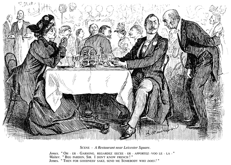 SCENA: Un ristorante vicino a Leicester Square JONES: «Oh, ehm, garson regardé isi, apporté vu... le... la...» CAMERIERE: «Vi chiedo perdono, signore, ma io non so il francese!» JONES: «E allora, per la miseria, mandatemi qualcuno che lo sappia!»