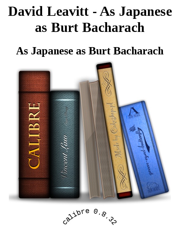 David Leavitt - As Japanese as Burt Bacharach