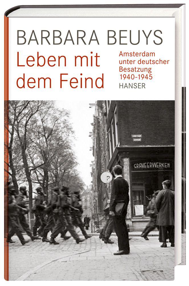 Leben mit dem Feind: Amsterdam unter deutscher Besatzung 1940-1945