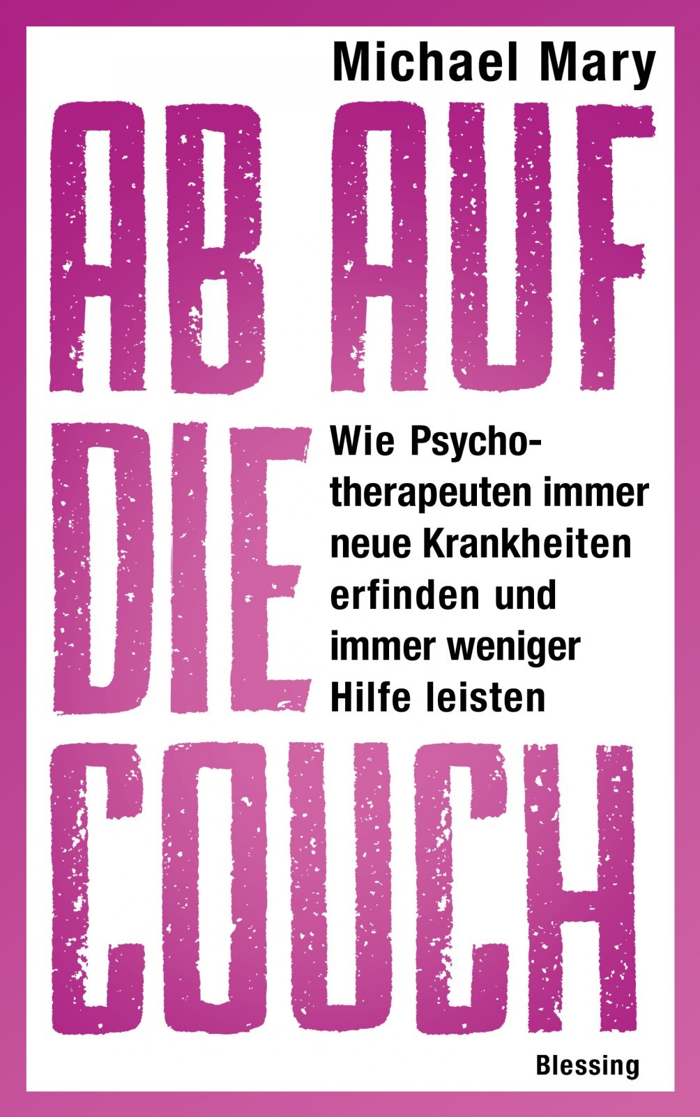 Ab auf die Couch! - wie Psychotherapeuten immer neue Krankheiten erfinden und immer weniger Hilfe leisten