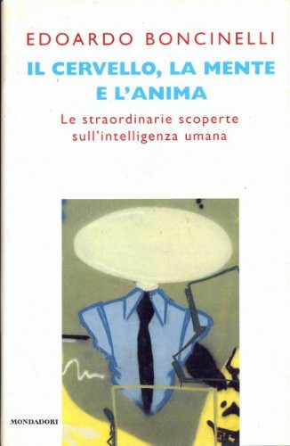 Il cervello, la mente e l'anima: le straordinarie scoperte sull'intelligenza umana