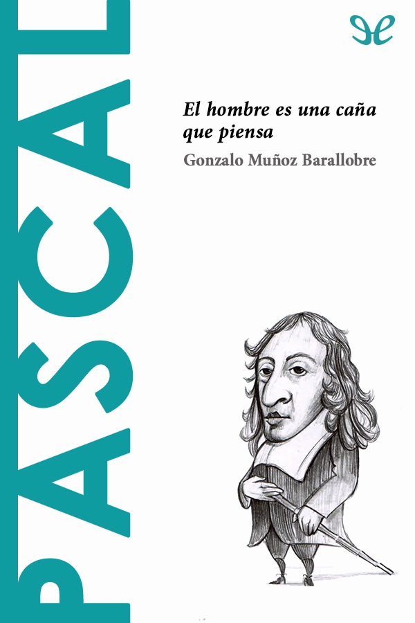 Pascal. El hombre es una caña que piensa