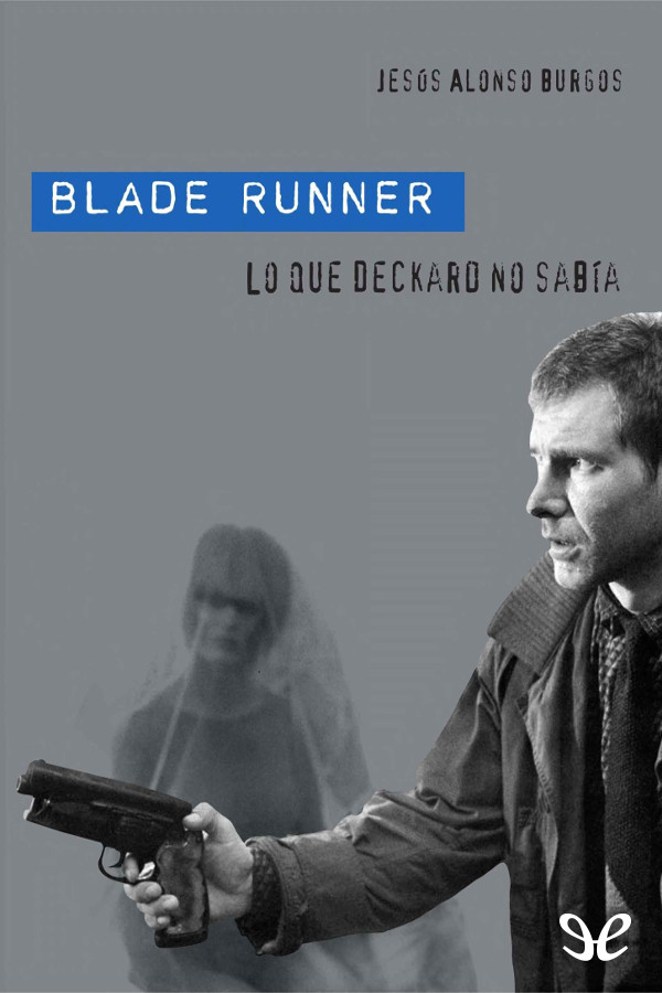 Blade Runner: lo que Deckard no sabía