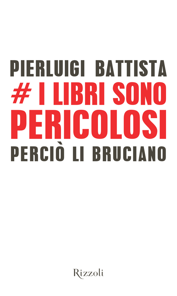 Copertina: I libri sono pericolosi perciò li bruciano; Pierluigi Battista