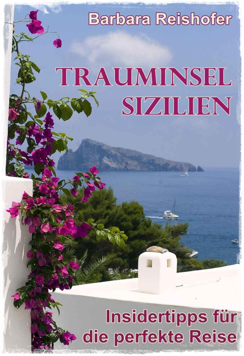 Trauminsel Sizilien - Insidertipps für die perfekte Reise