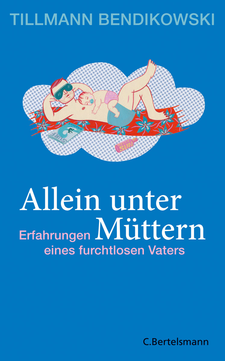 Allein unter Muettern - Erfahrungen eines furchtlosen Vaters