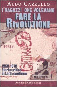 I Ragazzi Che Volevano Fare La Rivoluzione: 1968-1978