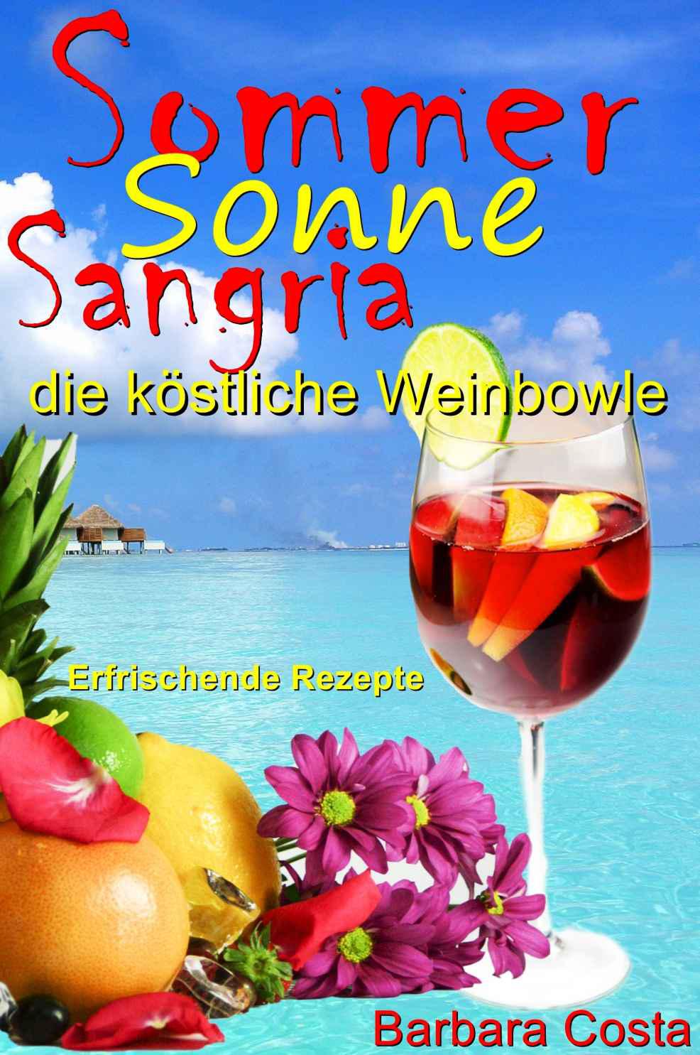 Sommer,Sonne,Sangria,die köstliche Weinbowle: Erfrischende Rezepte