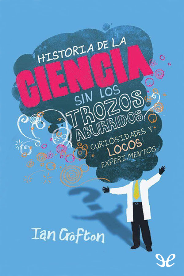 Historia de la ciencia sin los trozos aburridos