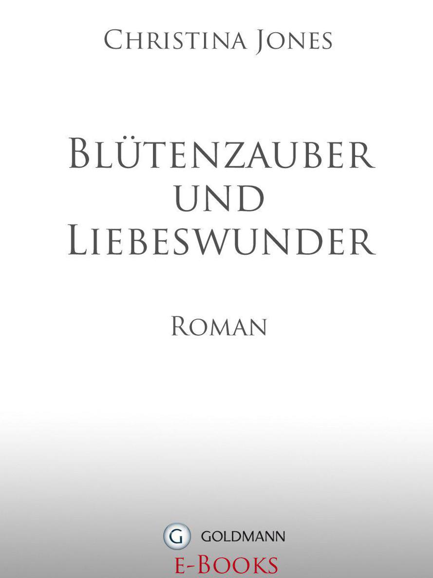 Blütenzauber und Liebeswunder: Roman