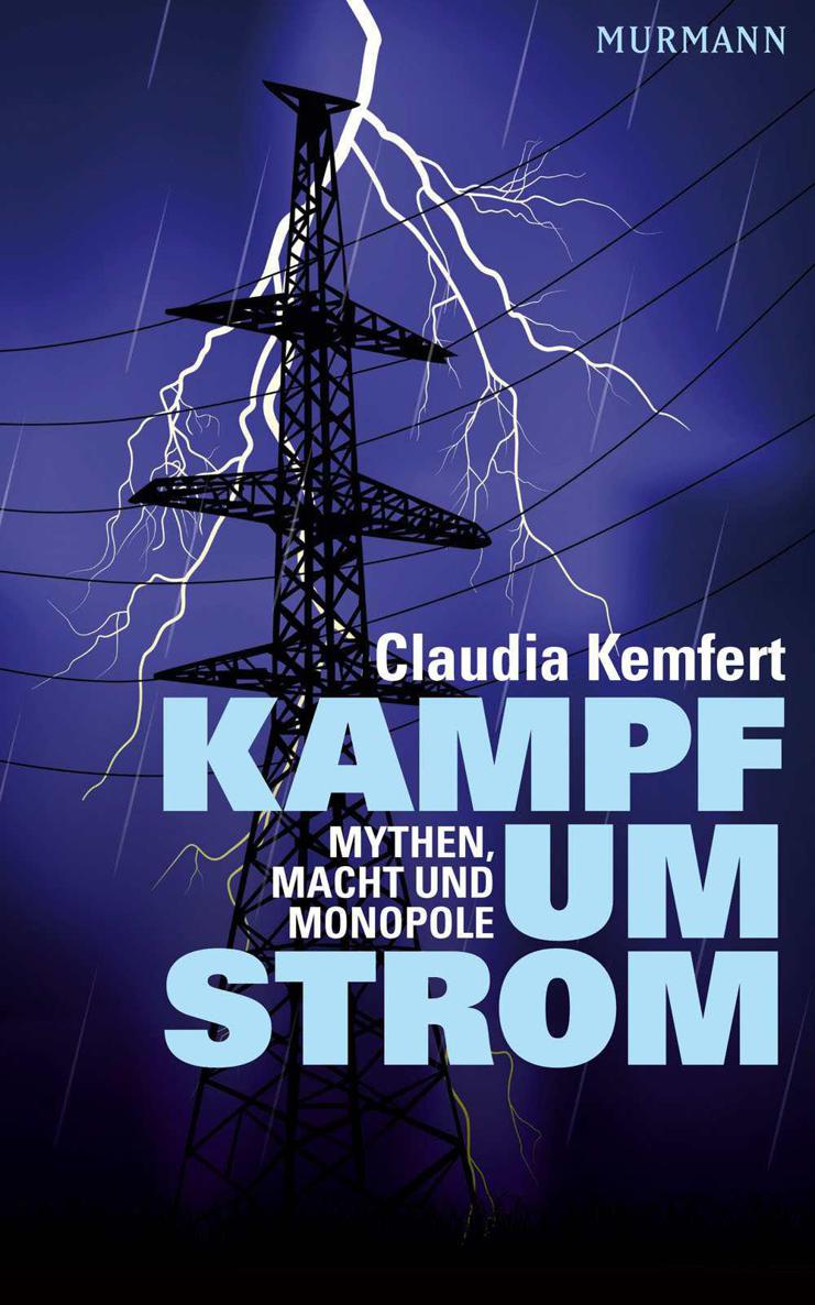 Kampf um Strom: Mythen, Macht und Monopole