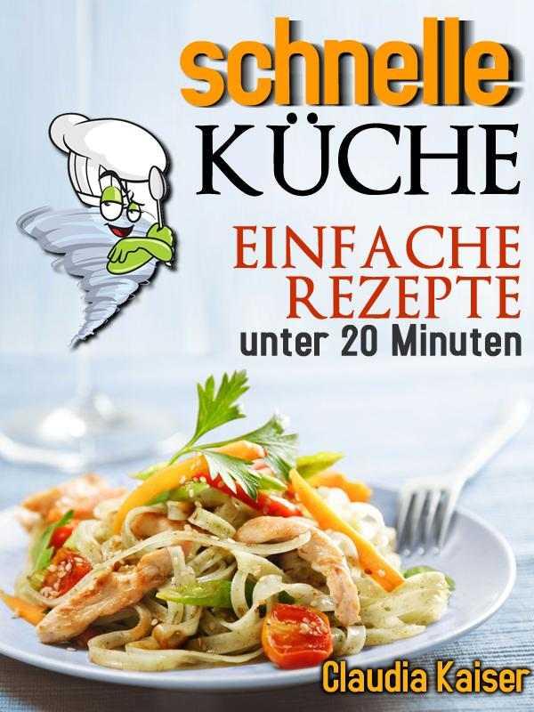 schnelle Küche - einfache Rezepte unter 20 Minuten