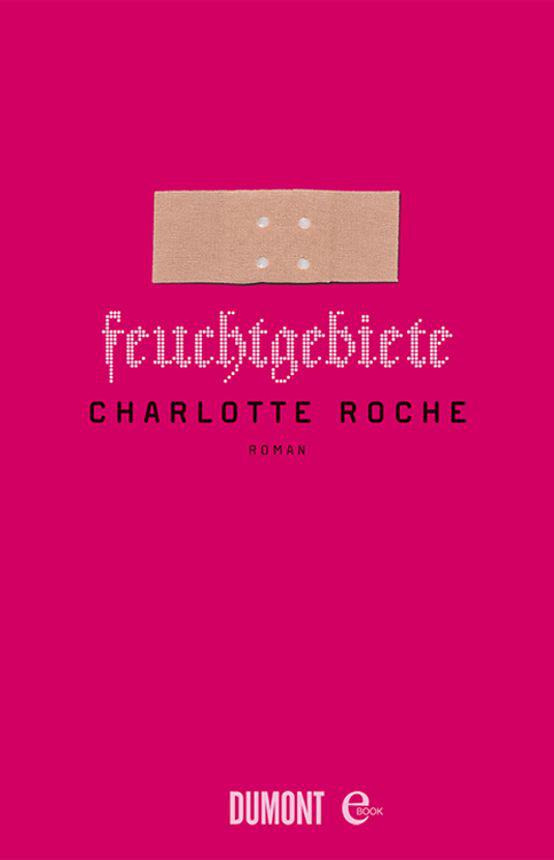 Feuchtgebiete: Roman