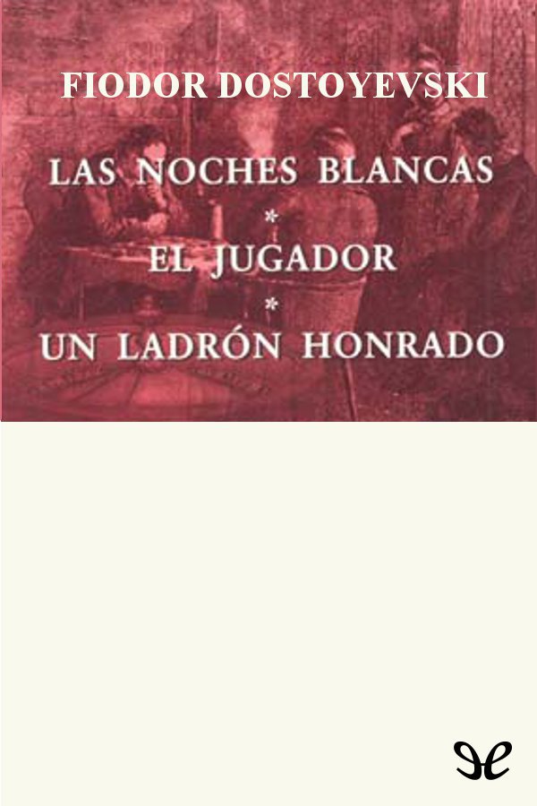 Las noches blancas. El jugador. Un ladrón honrado