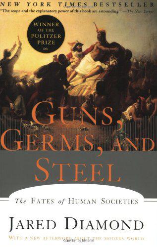 Guns, Germs, and Steel : The Fates of Human Societies