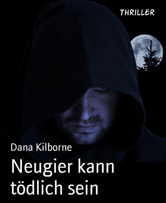 Neugier kann tödlich sein: Thriller