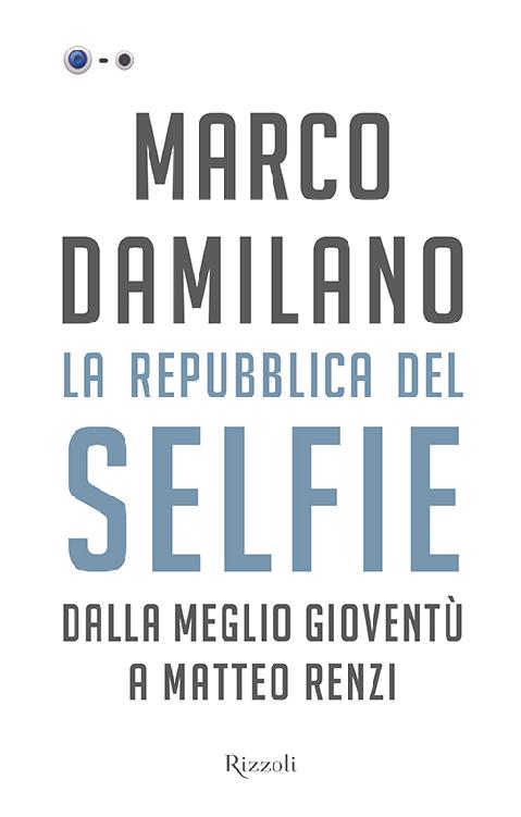 La Repubblica del selfie: Dalla Meglio Gioventù a Matteo Renzi