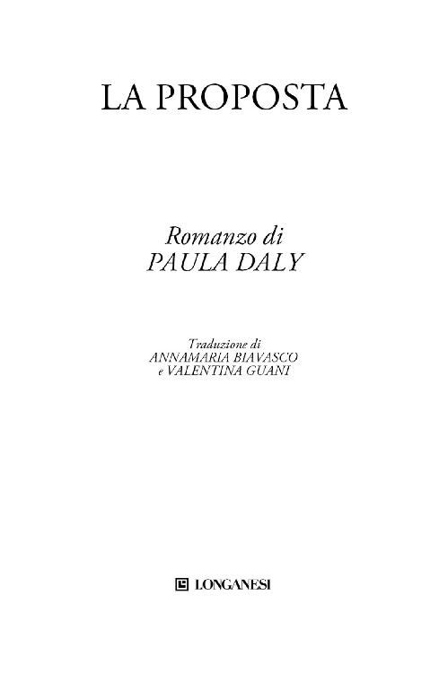 Frontespizio: La proposta. Romanzo di Paula Daly. Traduzione di Annamaria Biavasco e Valentina Guani. Longanesi