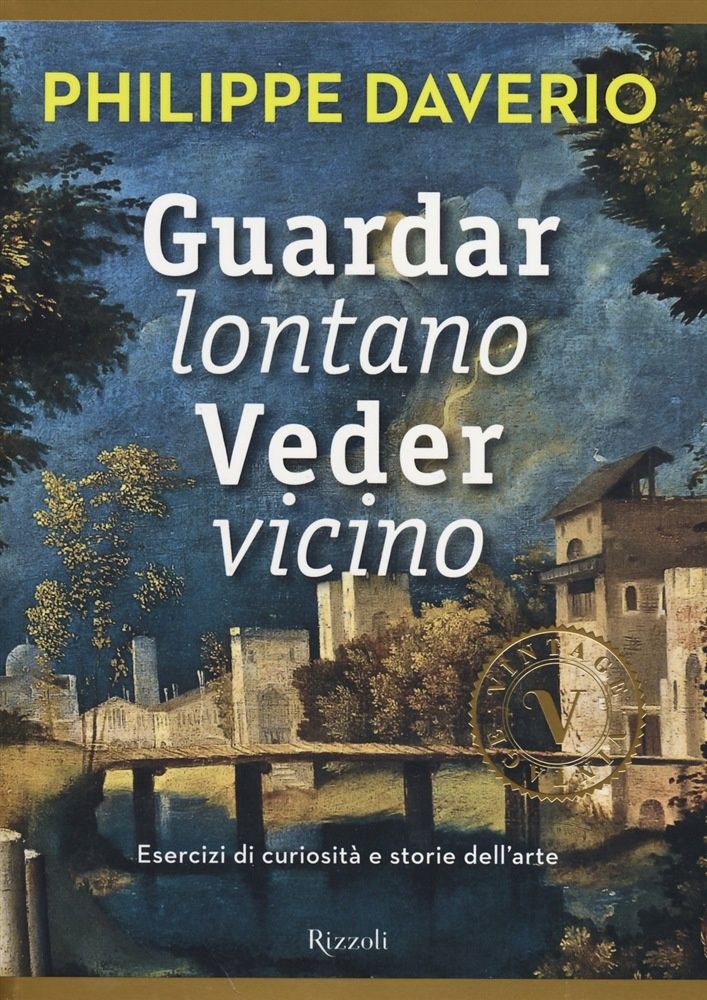 Guardar lontano Veder vicino. Esercizi di curiosità e storie dell'arte