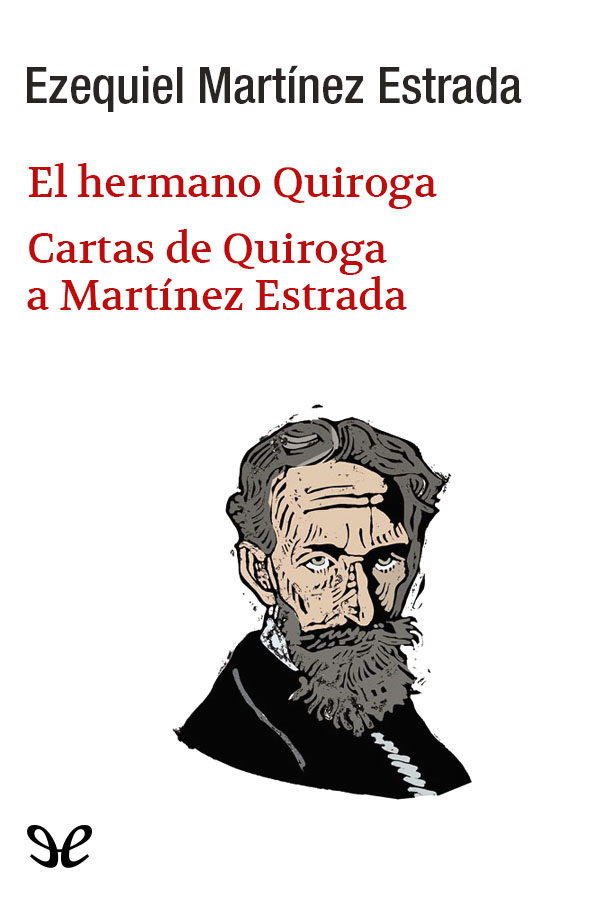 El hermano Quiroga. Cartas de Quiroga a Martínez Estrada