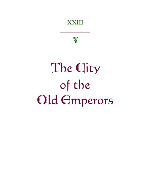 XXIII: The City of the Old Emperors