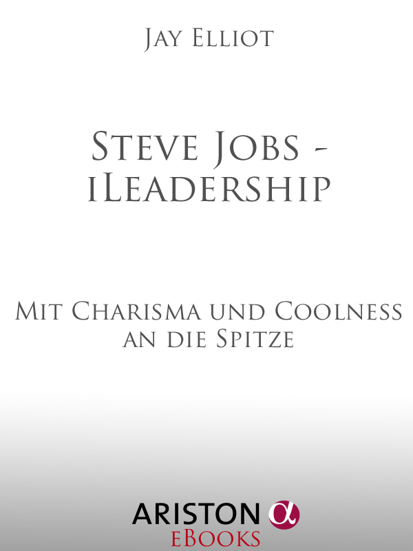 Steve Jobs - iLeadership - Mit Charisma und Coolness an die Spitze