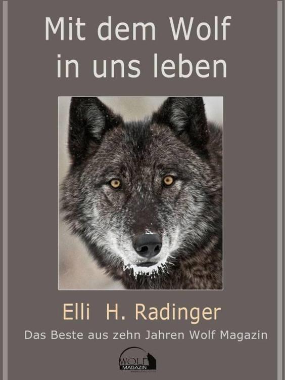 Mit dem Wolf in uns leben. Das Beste aus zehn Jahren Wolf Magazin