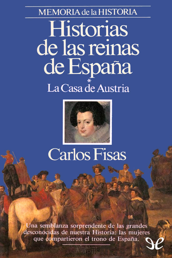 Historias de las reinas de España. La Casa de Austria