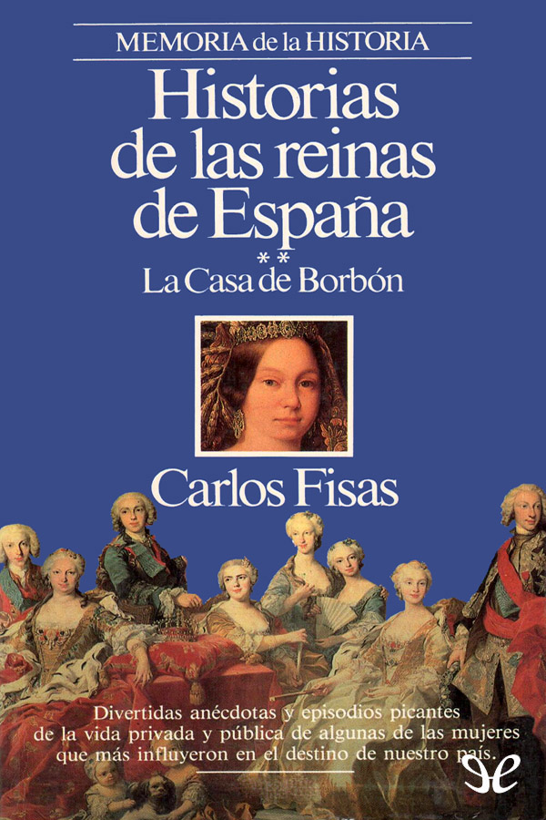 Historias de las reinas de España. La Casa de Borbón