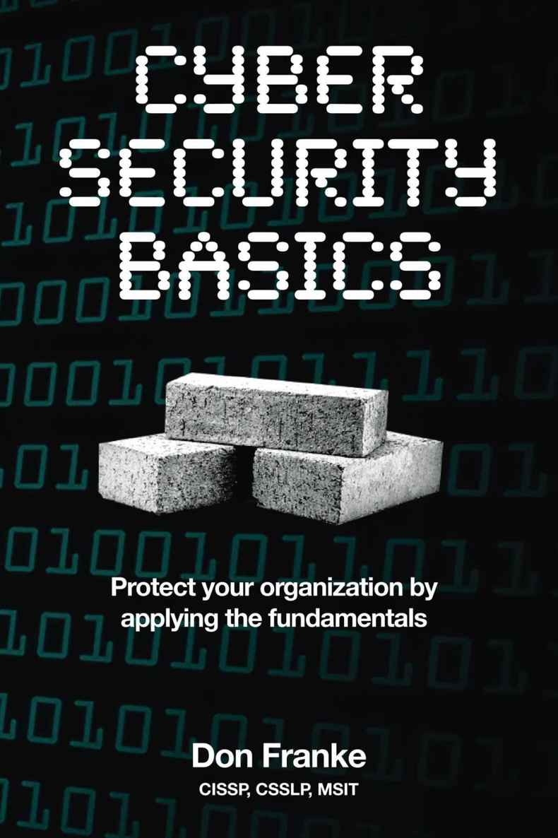 Cyber Security Basics: Protect your organization by applying the fundamentals