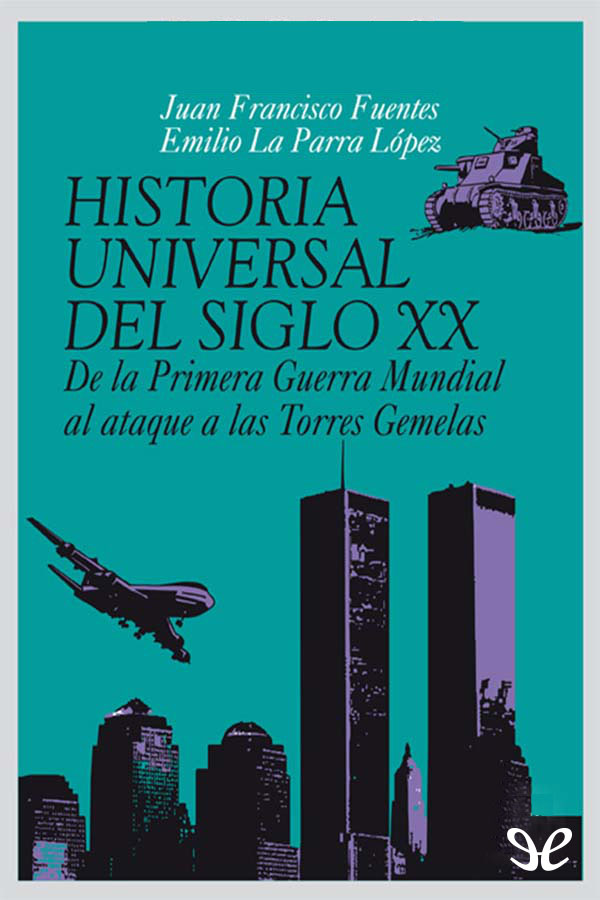 Historia universal del siglo XX. De la Primera Guerra Mundial al ataque a las Torres Gemelas