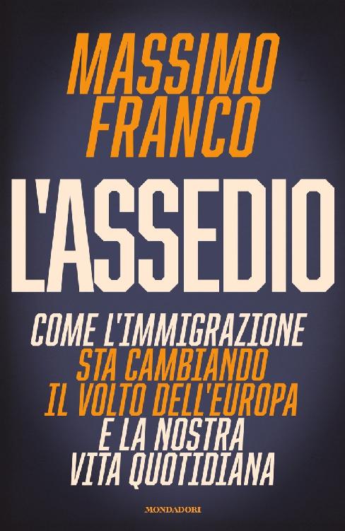 L'assedio. Come l'immigrazione sta cambiando il volto dell'Europa e la nostra vita quotidiana