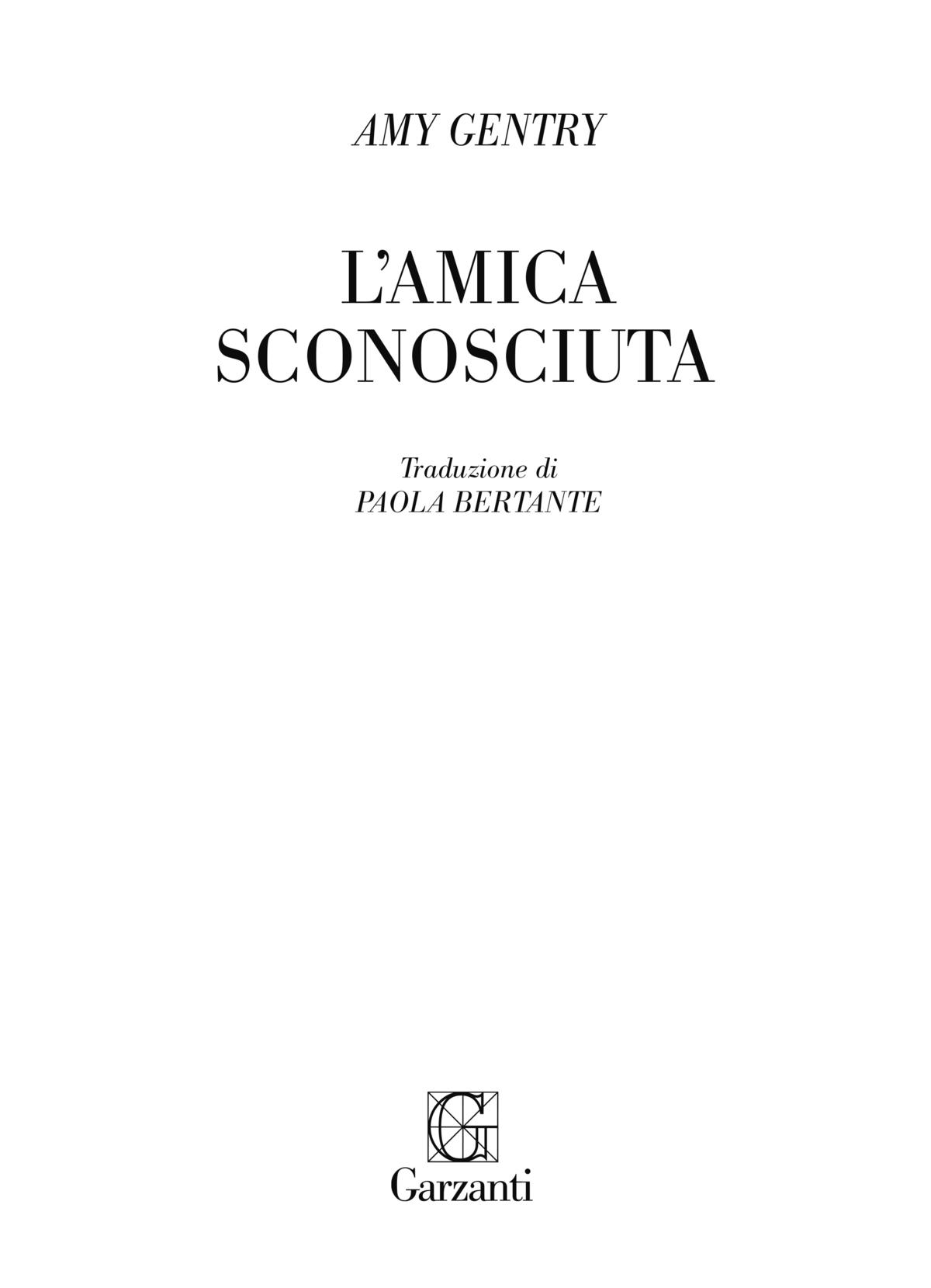 Amy Gentry: L’amica sconosciuta. Traduzione di Paola Bertante – Garzanti