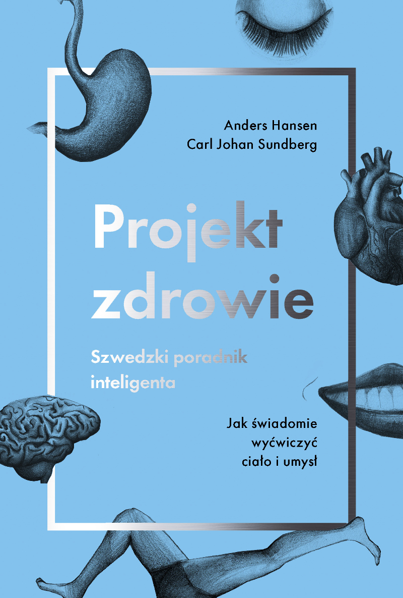 Projekt zdrowie. Szwedzki poradnik inteligenta. Jak świadomie wyćwiczyć ciało i umysł