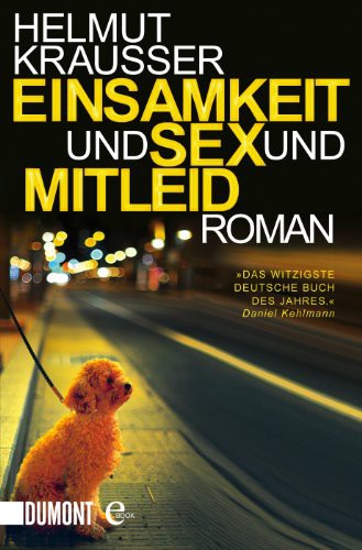 Einsamkeit und Sex und Mitleid: Roman