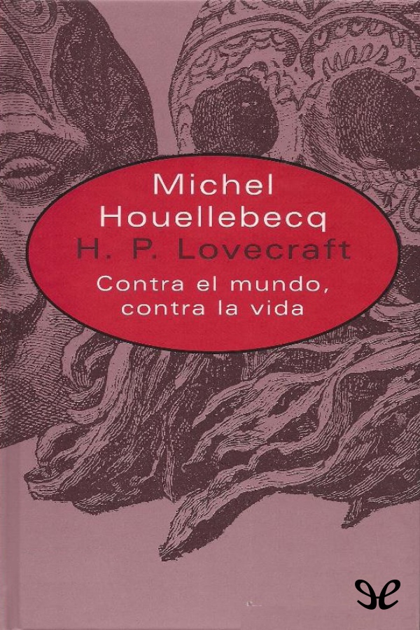 H. P. Lovecraft. Contra el mundo, contra la vida