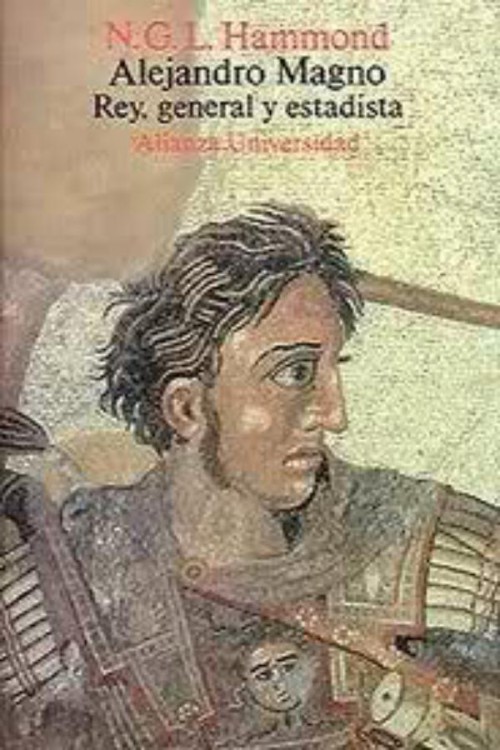 Alejandro Magno. Rey, general y estadista