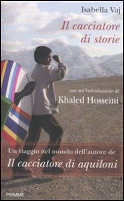 Il cacciatore di storie: Un viaggio nel mondo dell'autore de Il cacciatore di aquiloni